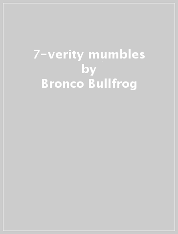 7-verity mumbles - Bronco Bullfrog