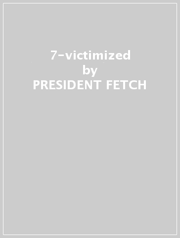 7-victimized - PRESIDENT FETCH