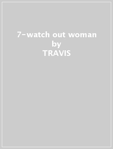 7-watch out woman - TRAVIS -& BRATTLE S PIKE
