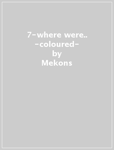 7-where were.. -coloured- - Mekons