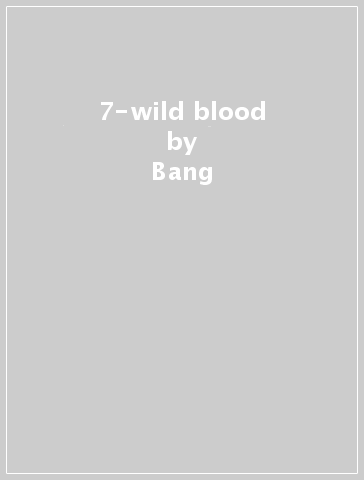 7-wild blood - Bang