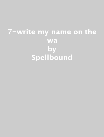 7-write my name on the wa - Spellbound