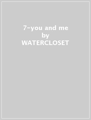 7-you and me - WATERCLOSET