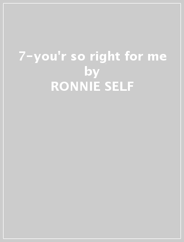 7-you'r so right for me - RONNIE SELF