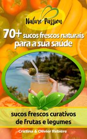 70+ sucos frescos naturais para a sua saúde