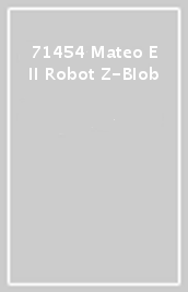 71454 Mateo E Il Robot Z-Blob