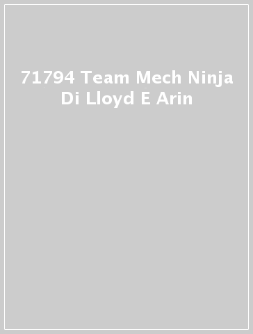 71794 Team Mech Ninja Di Lloyd E Arin
