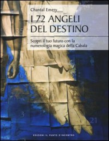 I 72 angeli del destino. Scopri il tuo futuro con la numerologia magica della Cabala - Chantal Emery