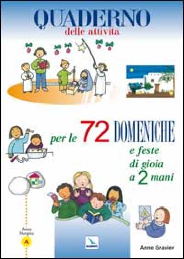 72 domeniche e feste di gioia a 2 mani. Anno «A». Quaderno delle attività - Anne Gravier