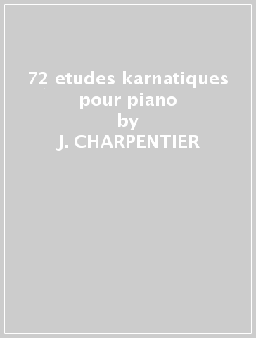 72 etudes karnatiques pour piano - J. CHARPENTIER