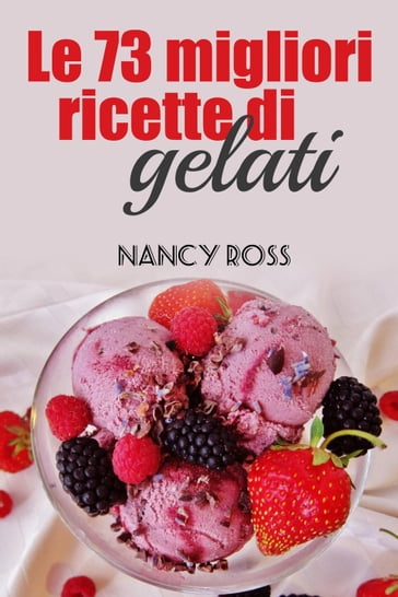 Le 73 migliori ricette di gelati - Nancy Ross