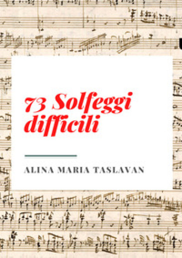 73 solfeggi difficili - Alina Maria Taslavan
