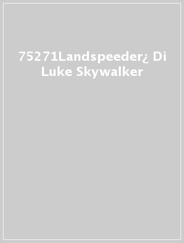 75271Landspeeder¿ Di Luke Skywalker