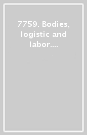 7759. Bodies, logistic and labor. Ediz. illustrata