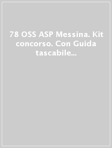 78 OSS ASP Messina. Kit concorso. Con Guida tascabile Procedure operative per OSS. Con e-book. Con espansione online. Con software di simulazione