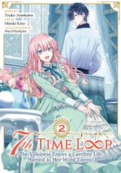 7th Time Loop: The Villainess Enjoys a Carefree Life Married to Her Worst Enemy! (Manga) Vol. 2