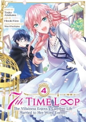 7th Time Loop: The Villainess Enjoys a Carefree Life Married to Her Worst Enemy! (Manga) Vol. 4
