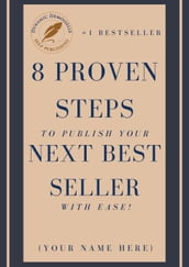 8 Proven Steps To Publish Your Next Best Seller With Ease!