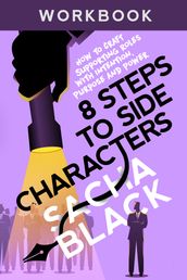 8 Steps to Side Characters: How to Craft Supporting Roles with Intention, Purpose and Power