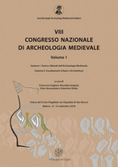 8° congresso nazionale di archeologia medievale. Atti del congresso (Matera, 12-15 settembre 2018). 1/1-2: Teoria e metodi dell