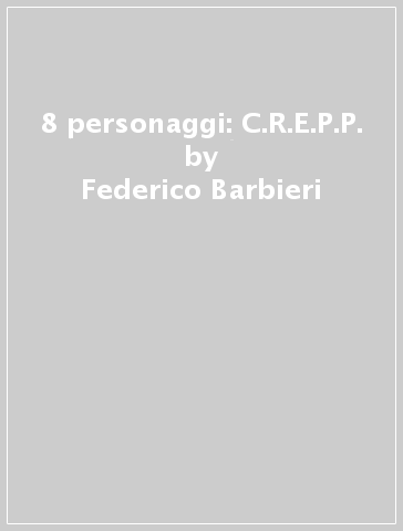 8 personaggi: C.R.E.P.P. - Federico Barbieri