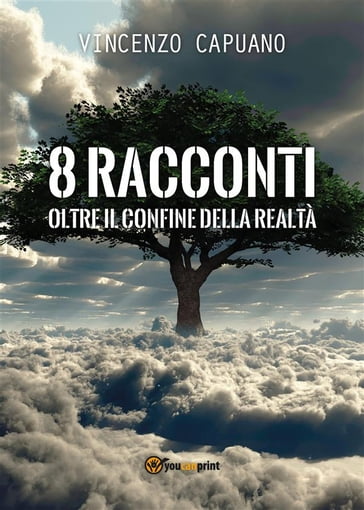 8 racconti oltre il confine della realtà - Vincenzo Capuano