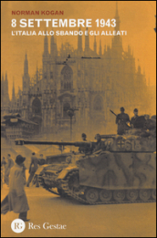 8 settembre 1943. L Italia allo sbando e gli alleati