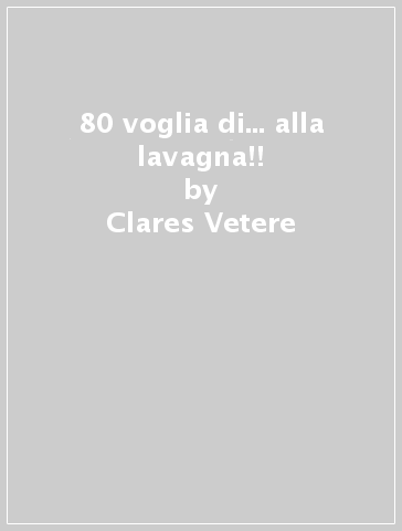 80 voglia di... alla lavagna!! - Clares Vetere