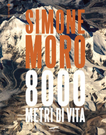 8000 metri di vita. Ediz. italiana e inglese - Simone Moro