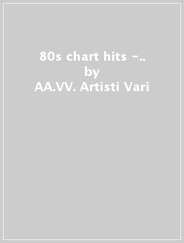 80s chart hits -.. - AA.VV. Artisti Vari