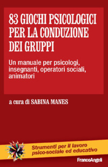 83 giochi psicologici per la conduzione dei gruppi. Un manuale per psicologi, insegnanti, operatori sociali, animatori