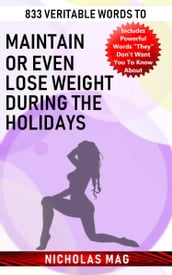 833 Veritable Words to Maintain or Even Lose Weight During the Holidays