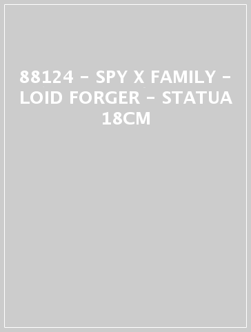 88124 - SPY X FAMILY - LOID FORGER - STATUA 18CM