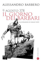 9 agosto 378. Il giorno dei barbari. Nuova ediz.