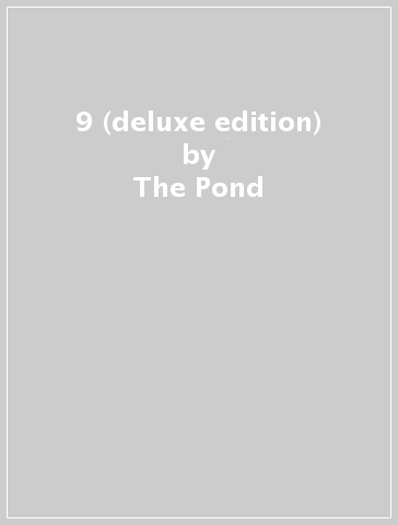 9 (deluxe edition) - The Pond