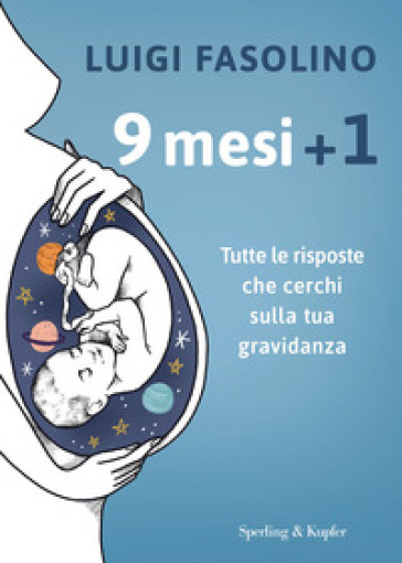 9 mesi + 1. Tutte le risposte che cerchi sulla tua gravidanza - Luigi  Fasolino - Libro - Mondadori Store