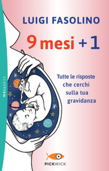 9 mesi + 1. Tutte le risposte che cerchi sulla tua gravidanza - Luigi Fasolino