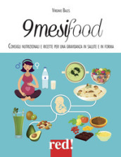 9 mesi food. Consigli nutrizionali e ricette per una gravidanza in salute e in forma