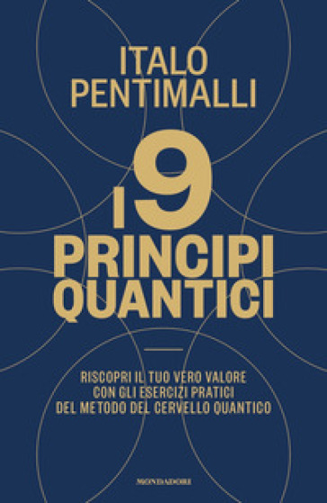 I 9 principi quantici. Riscopri il tuo vero valore con gli esercizi pratici del metodo del cervello quantico - Italo Pentimalli