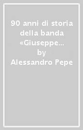 90 anni di storia della banda «Giuseppe Verdi» di Capolago