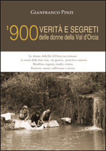 '900 verità e segreti delle donne della Val d'Orcia - Gianfranco Pinzi
