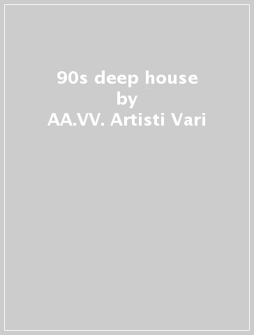 90s deep house - AA.VV. Artisti Vari