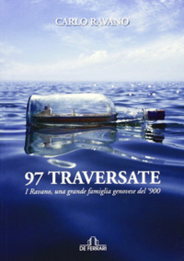 97 traversate. I Ravano, una grande famiglia genovese del '900 - Carlo Ravano