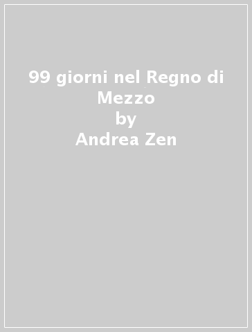 99 giorni nel Regno di Mezzo - Andrea Zen - Filippo Zordan