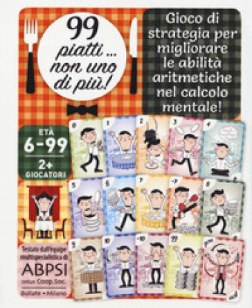 99 piatti... non uno di più!. Gioco di strategia per migliorare le abilità aritmetiche nel calcolo mentale! Con Carte - Livia Illing