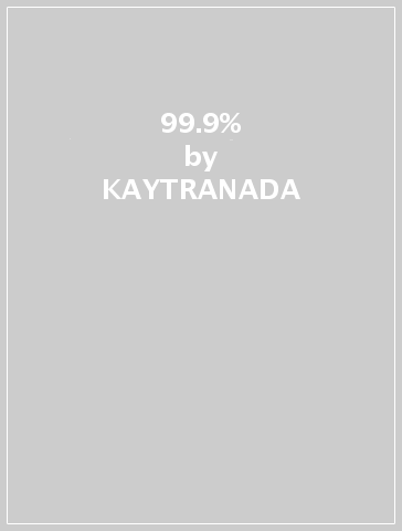 99.9% - KAYTRANADA