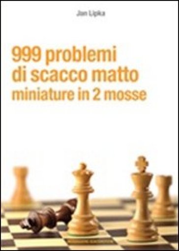 999 problemi di scacco matto. Miniature in 2 mosse - Jan Lipka