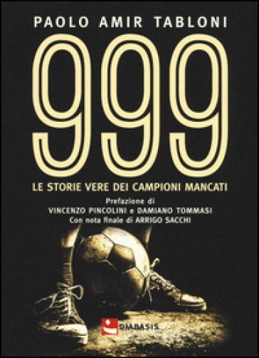 999. Le storie vere di campioni mancati - Paolo Amir Tabloni