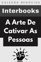 A Arte De Cativar As Pessoas