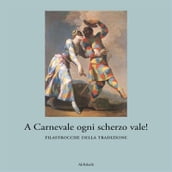 A Carnevale ogni scherzo vale!